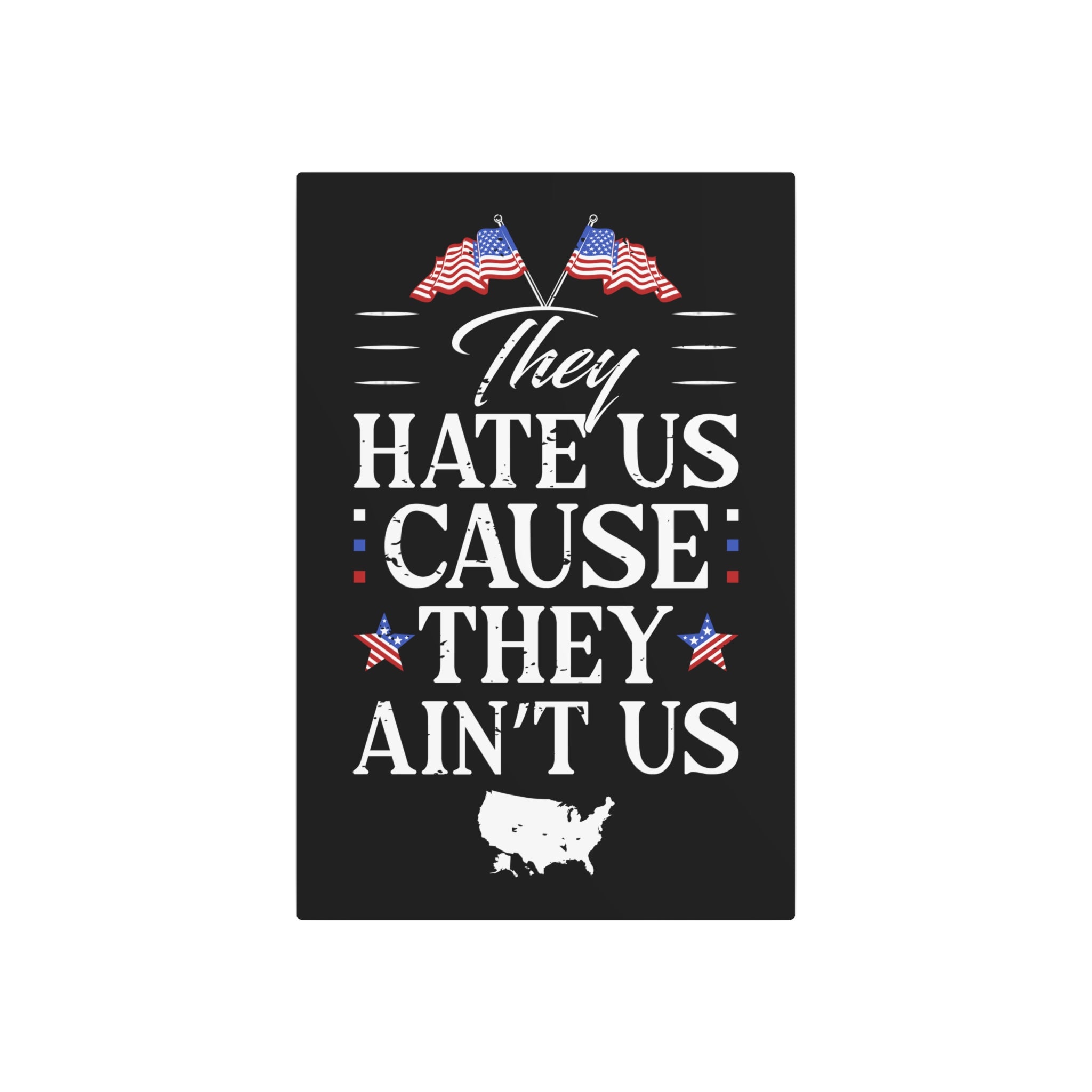 They Hate Us 'Cause They Ain't Us - Metal Wall Art