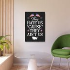 They Hate Us 'Cause They Ain't Us - Metal Wall Art