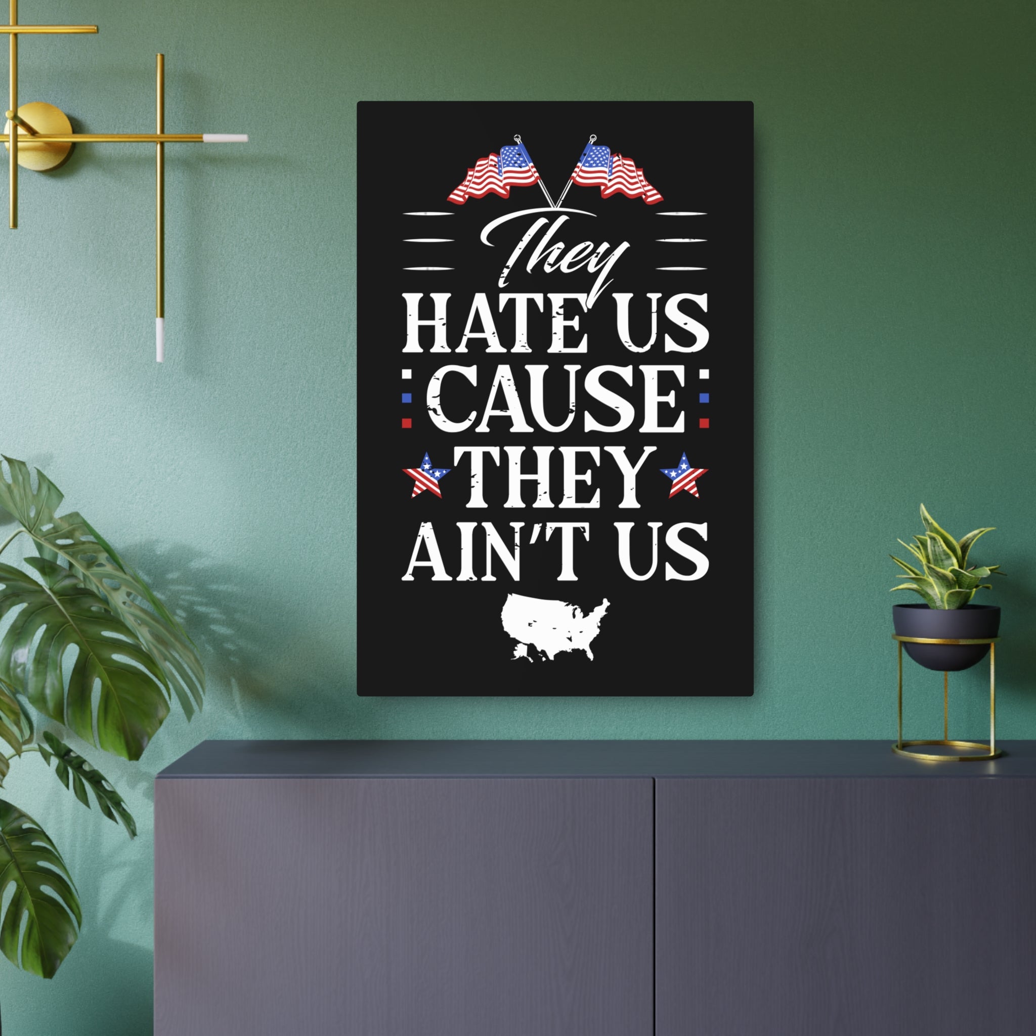 They Hate Us 'Cause They Ain't Us - Metal Wall Art