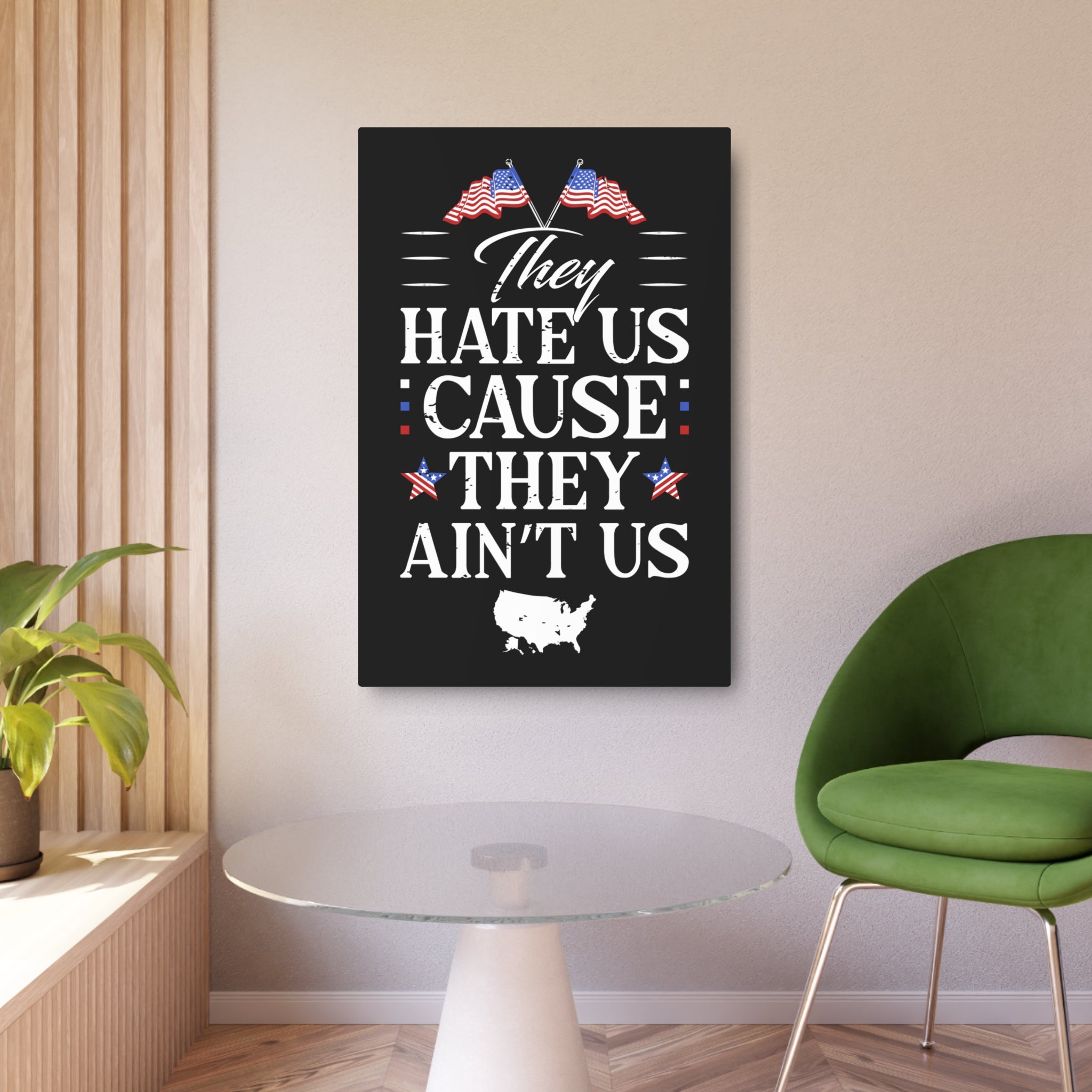 They Hate Us 'Cause They Ain't Us - Metal Wall Art