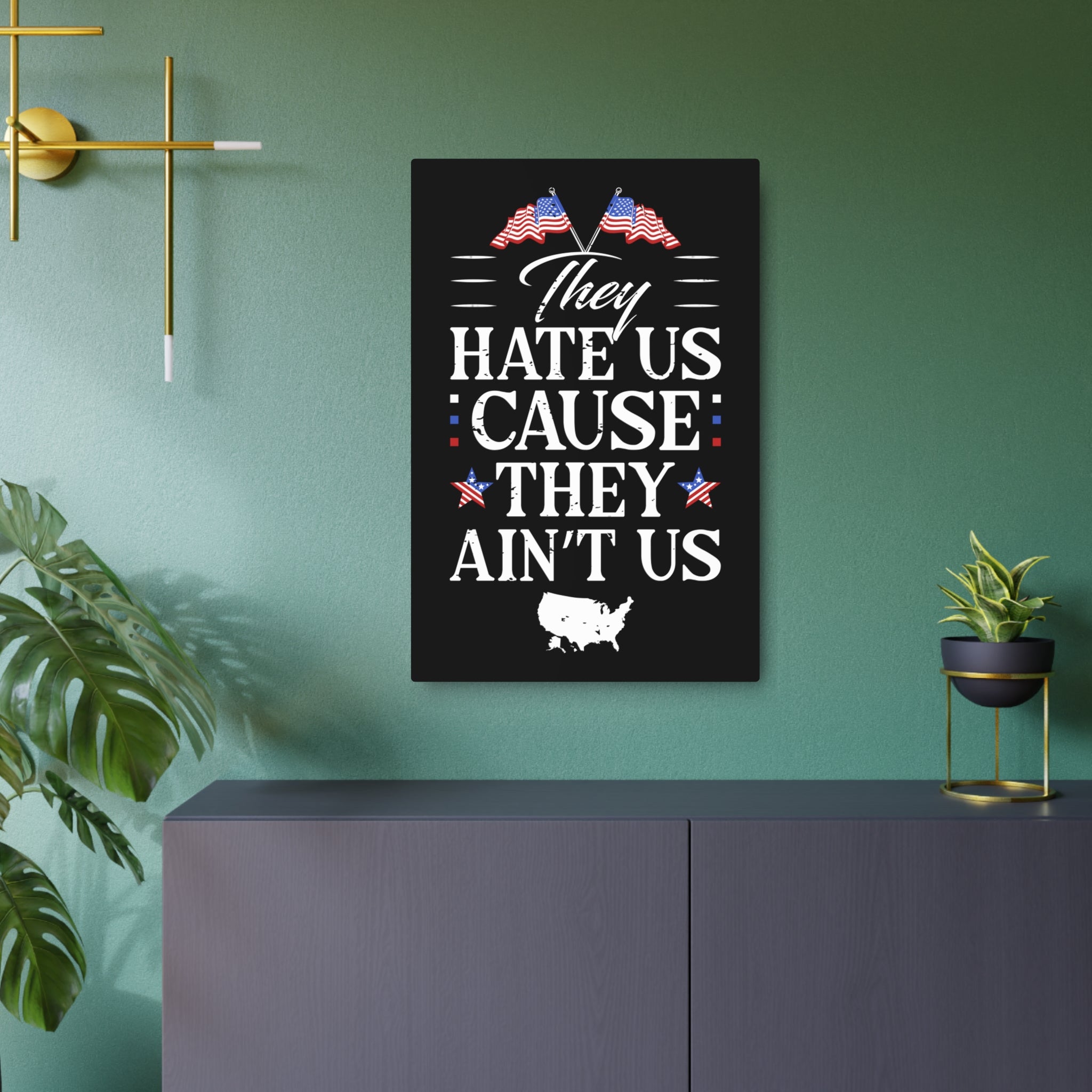 They Hate Us 'Cause They Ain't Us - Metal Wall Art