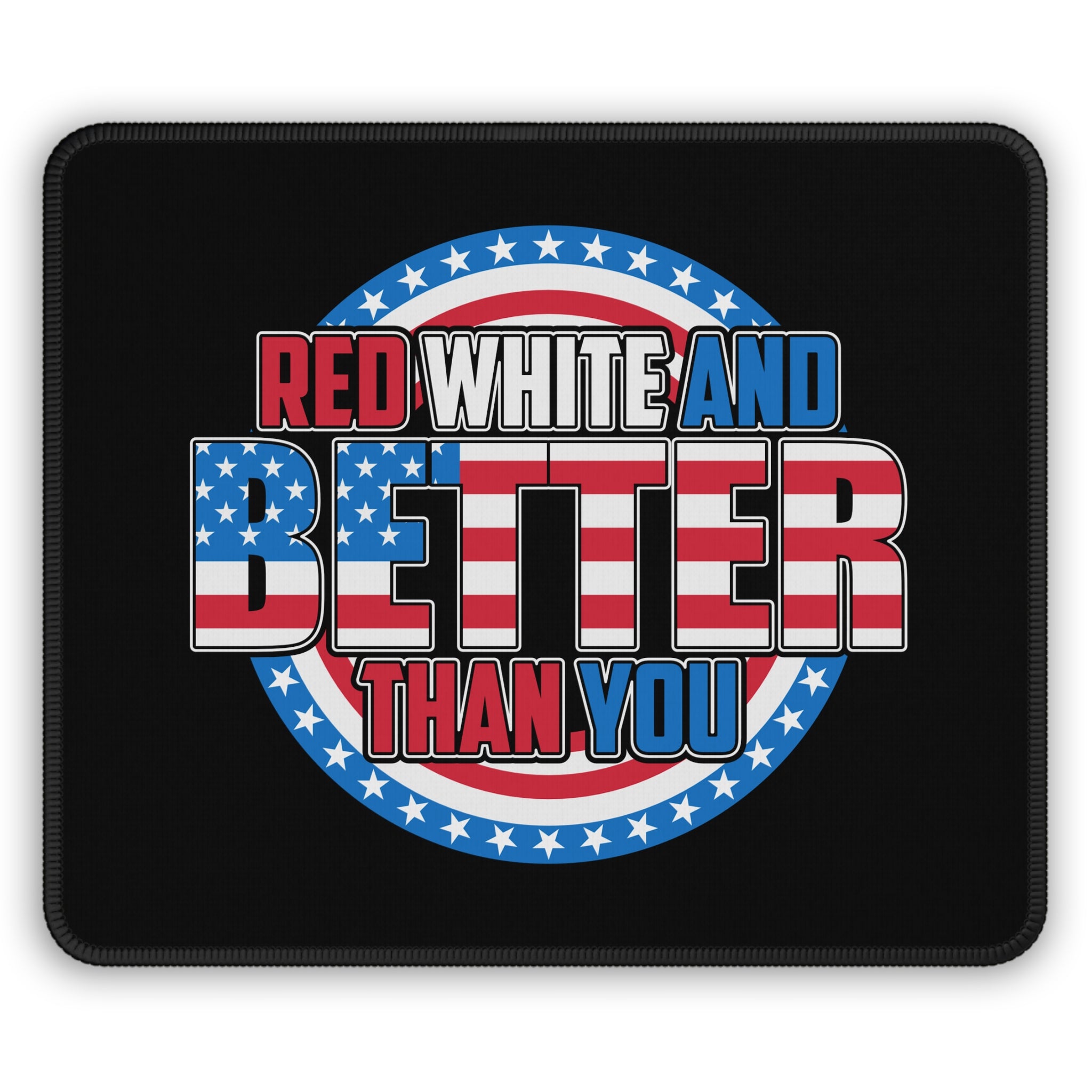 Mouse pad with American flag design and text 'Red White and Better Than You' on a black background