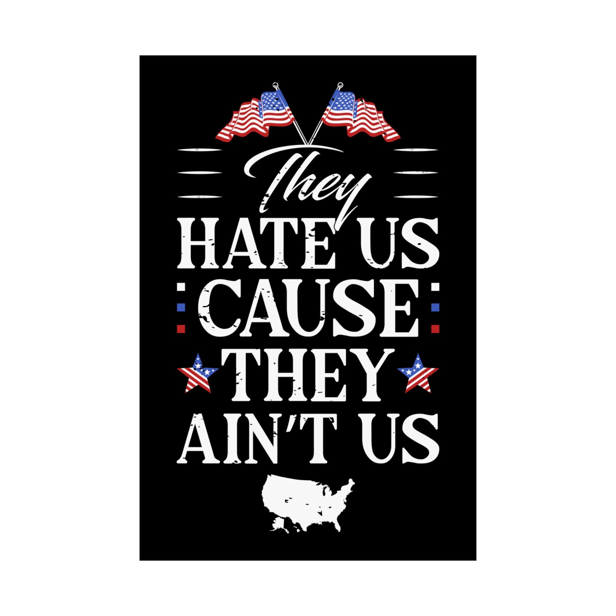 Black poster with American flags and text 'They Hate Us Cause They Ain't Us' on a white background